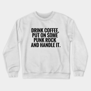 Drink Some Coffee Punk Rock Handle It Crewneck Sweatshirt